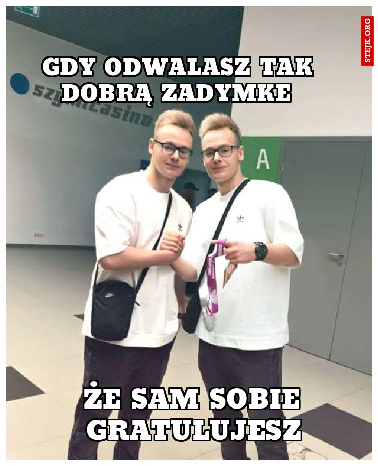 Gdy odwalasz tak dobrą zadymke 