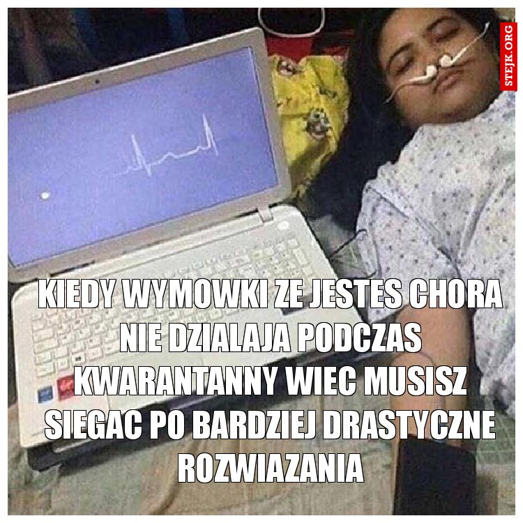 kiedy wymowki ze jestes chora nie dzialaja podczas kwarantanny wiec musisz siegac po bardziej drastyczne rozwiazania