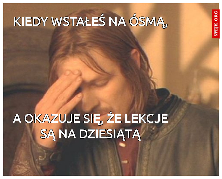 Kiedy wstałeś na ósmą,