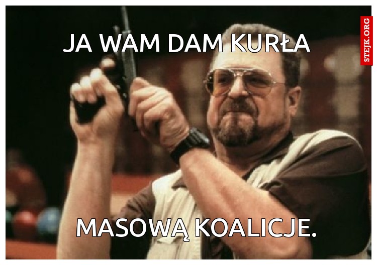 Ja Wam dam kurła