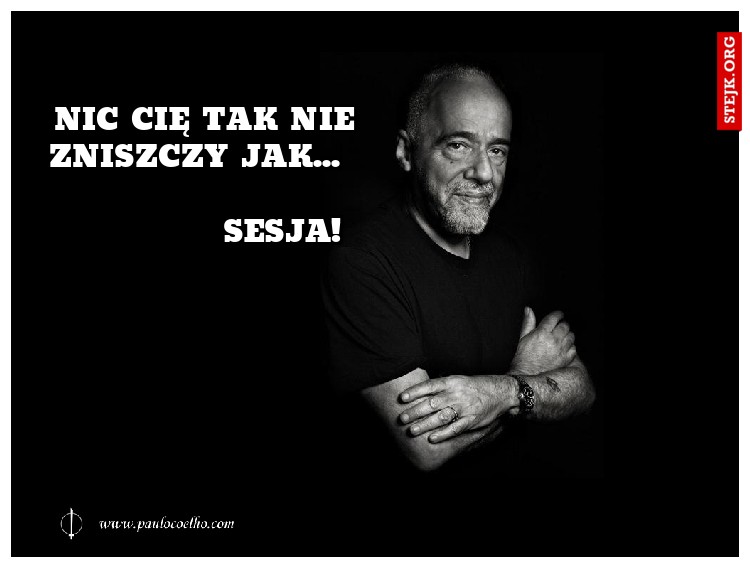 Nic Cię tak nie zniszczy jak...                                         SESJA!