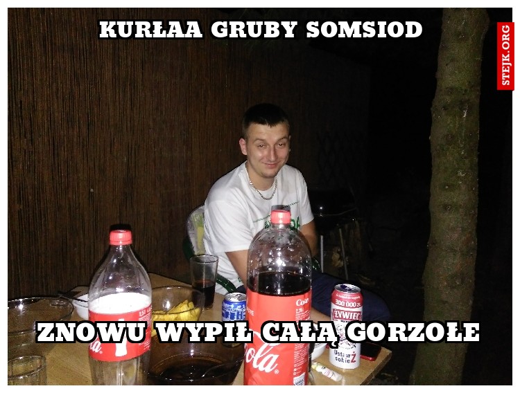 Kurłaa gruby somsiod 