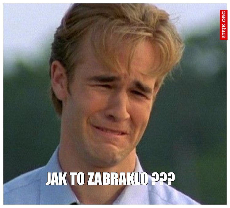 Jak to zabraklo ???
