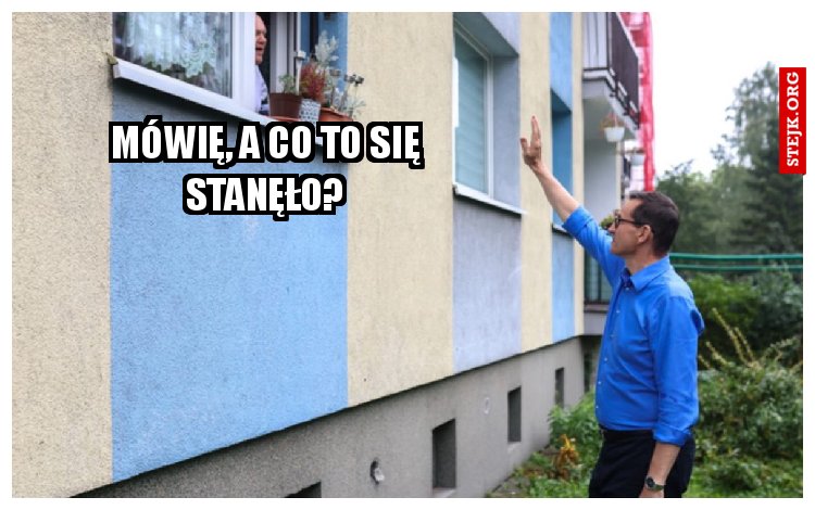 Mówię, a co to się stanęło?