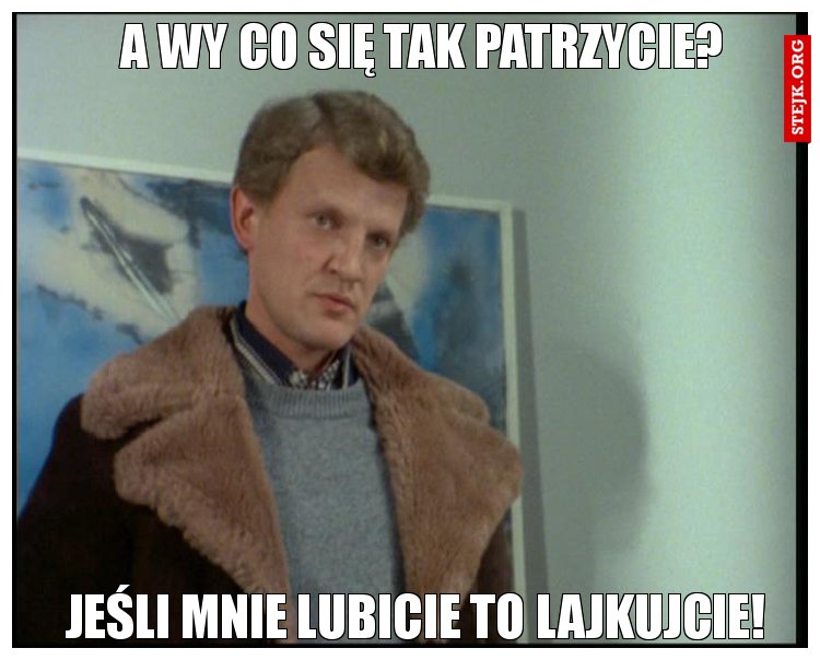 A wy co się tak patrzycie?