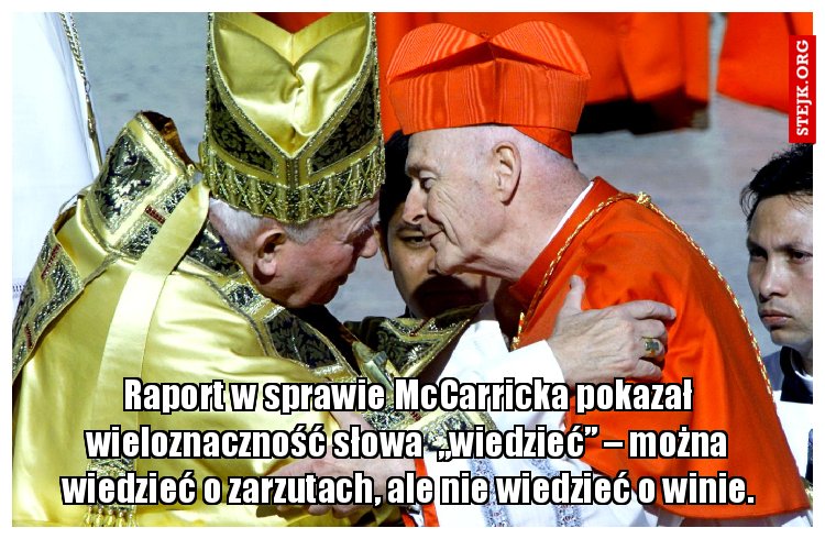 Raport w sprawie McCarricka pokazał wieloznaczność słowa  „wiedzieć” – można wiedzieć o zarzutach, ale nie wiedzieć o winie.