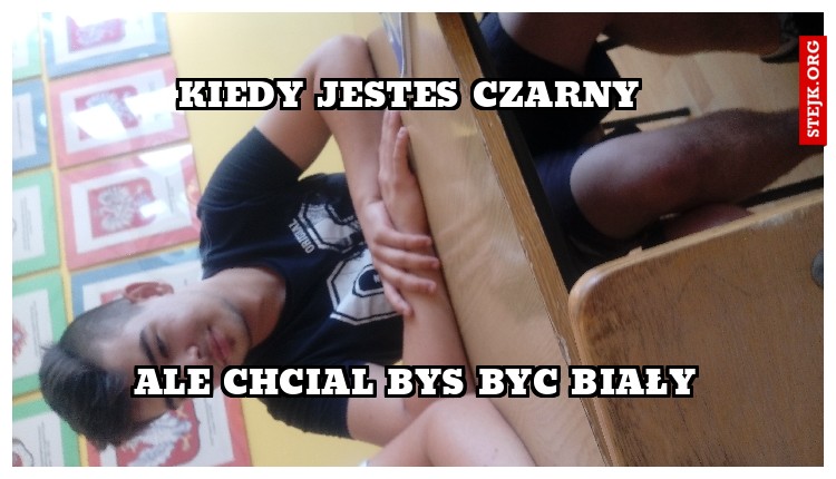 Kiedy jestes czarny 