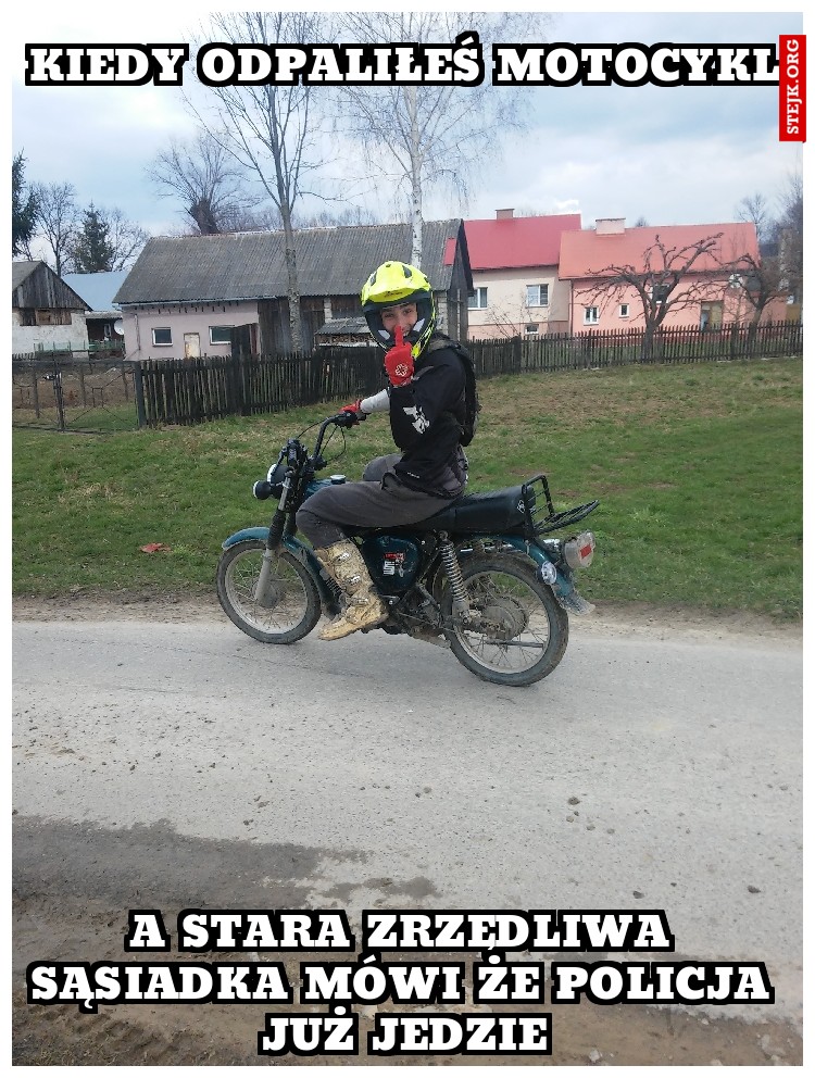 kiedy odpaliłeś motocykl