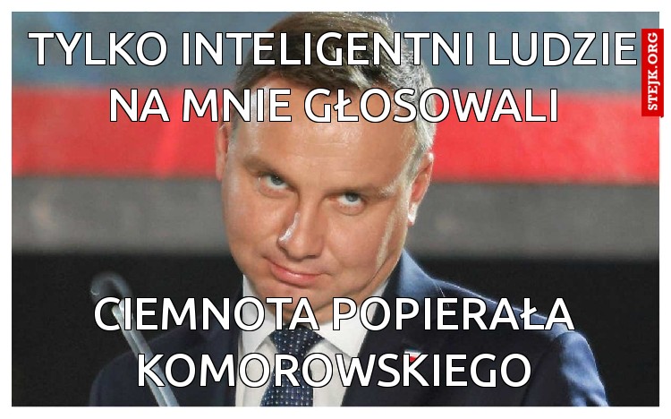 Tylko inteligentni ludzie na mnie głosowali