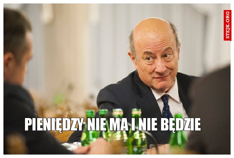 pieniędzy nie ma i nie będzie
