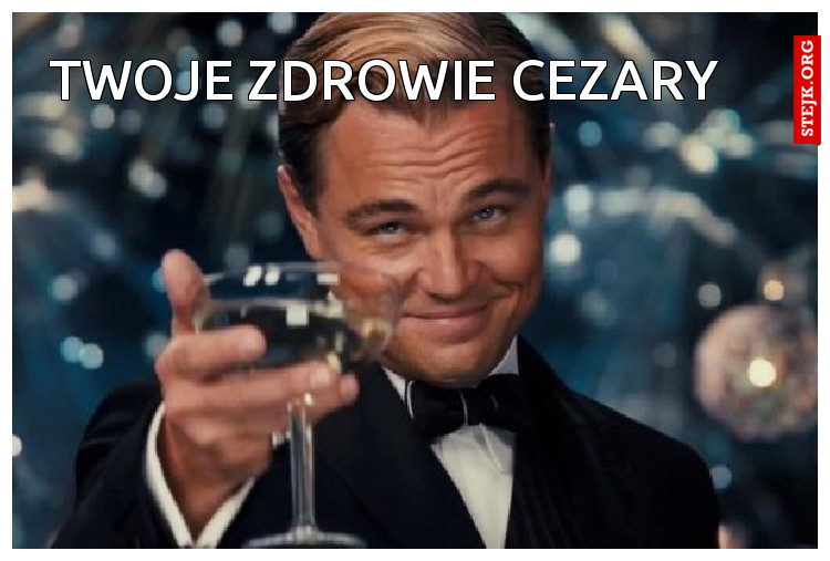 Twoje zdrowie Cezary 