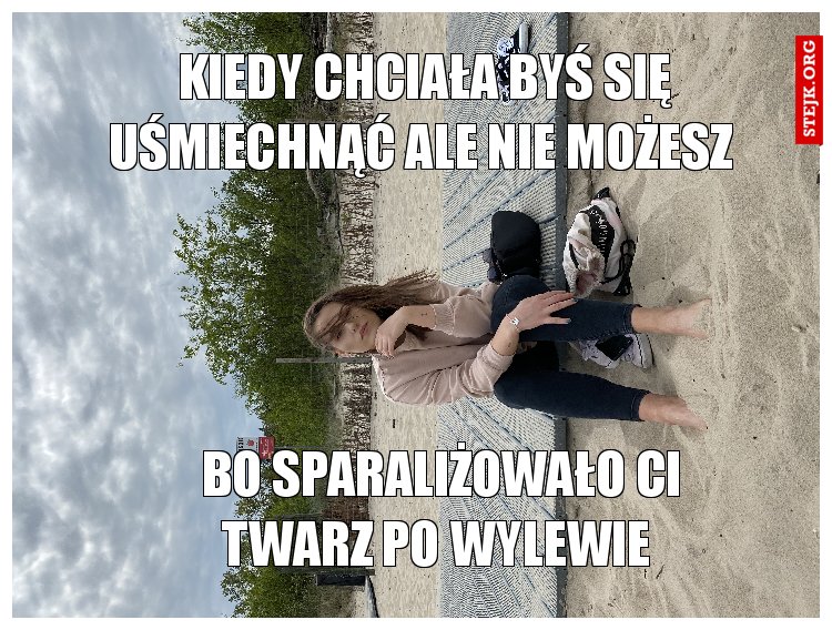 Kiedy chciała byś się uśmiechnąć ale nie możesz 