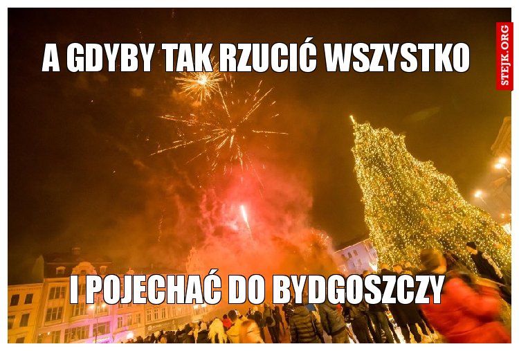 A gdyby tak rzucić wszystko