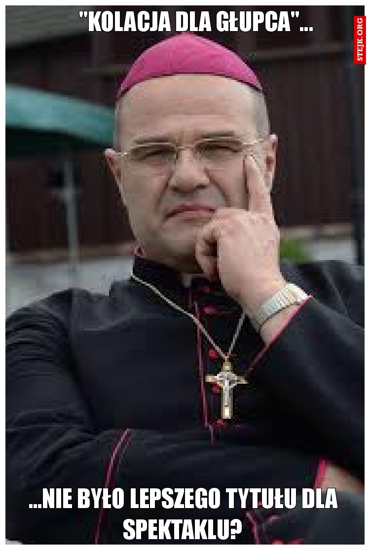 "Kolacja dla głupca"...