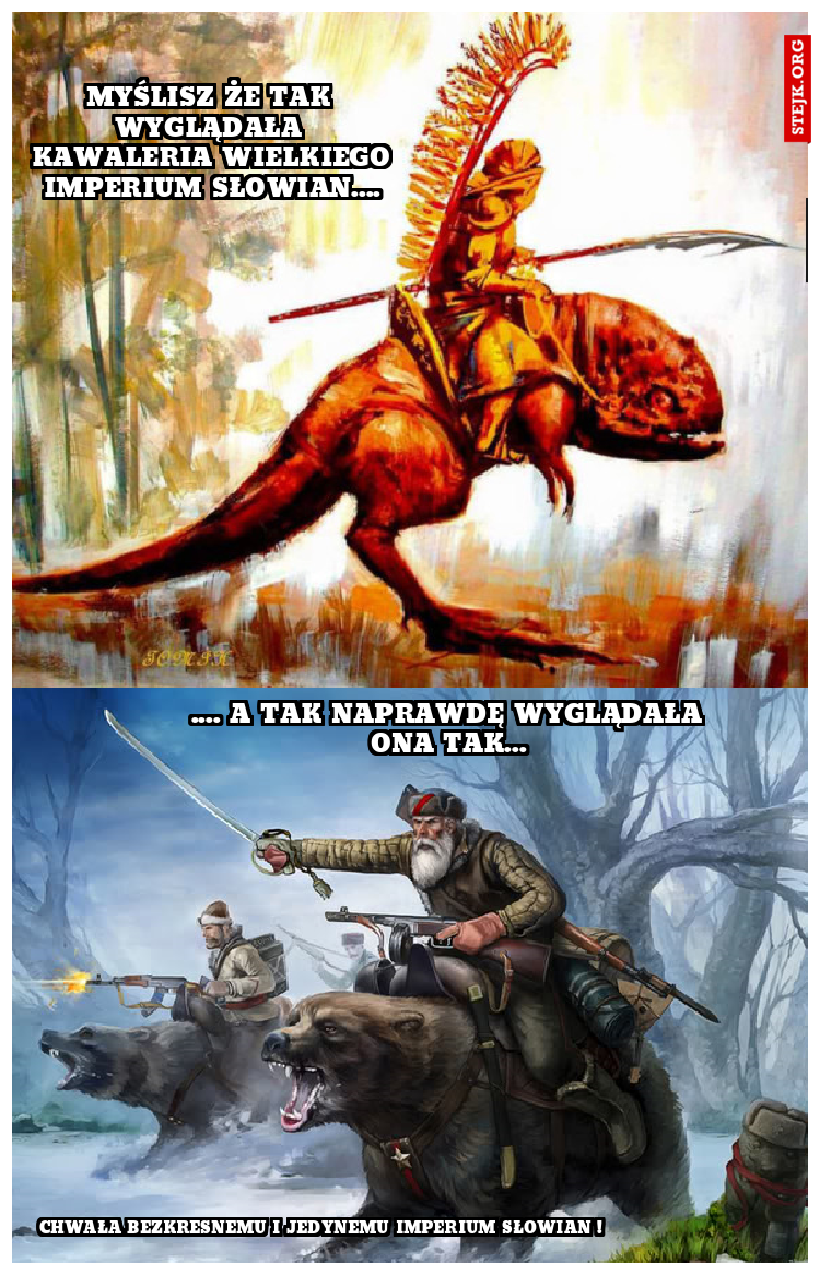 Myślisz że tak wyglądała kawaleria wielkiego imperium słowian....