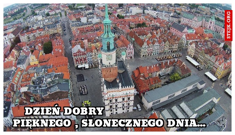 Dzień dobry                        Pięknego , słonecznego dnia...
