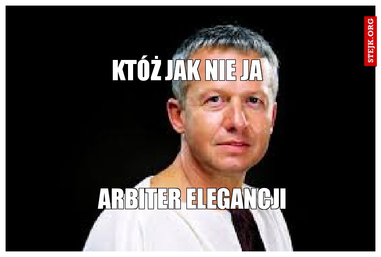 któż jak nie ja 
