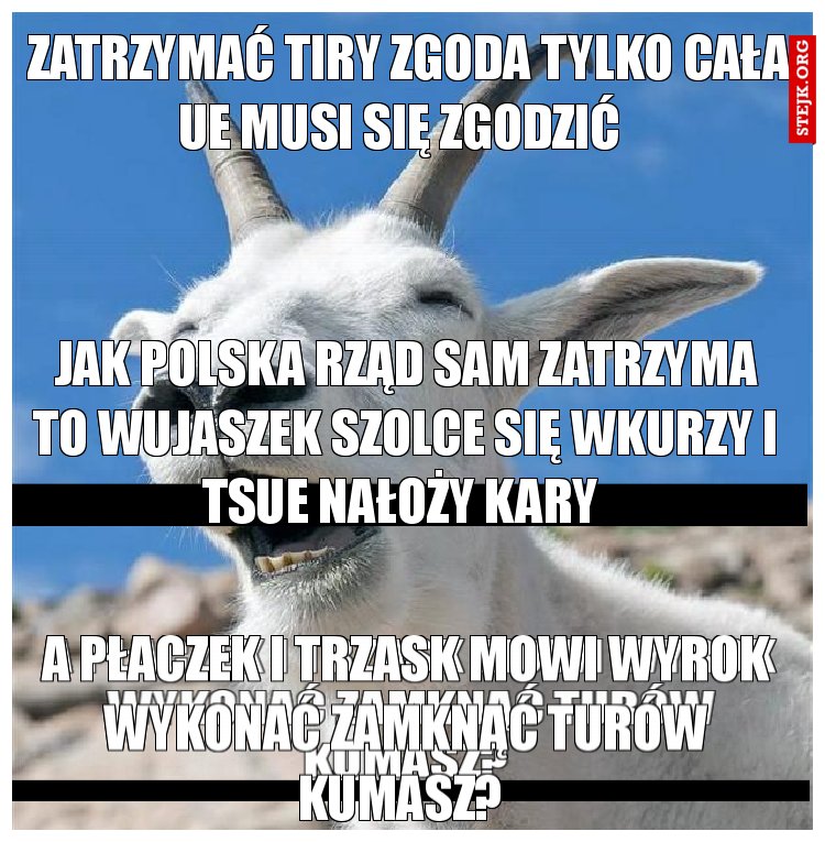 ZATRZYMAĆ TIRY ZGODA TYLKO CAŁA UE MUSI SIĘ ZGODZIĆ  