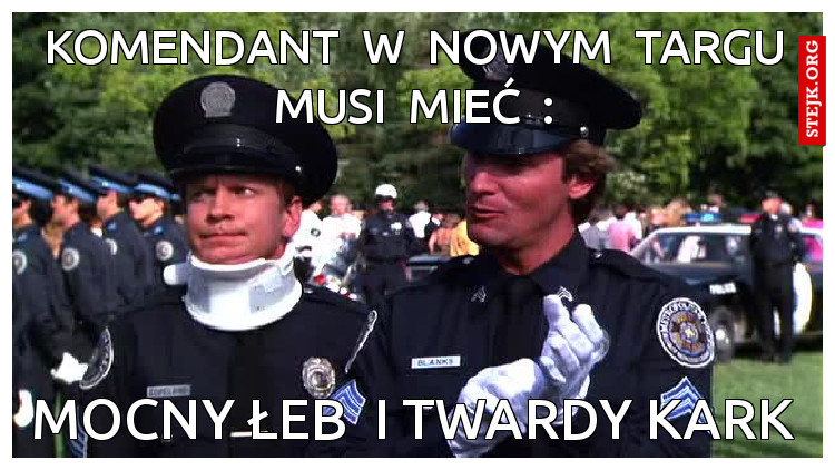 komendant  w  nowym  targu musi  mieć  :