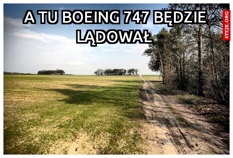 A tu boeing 747 będzie lądował 