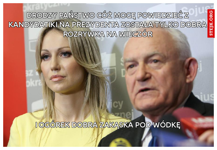 Drodzy Państwo cóż mogę powiedzieć z kandydatiki na prezydenta została tylko dobra rozrywka na wieczór