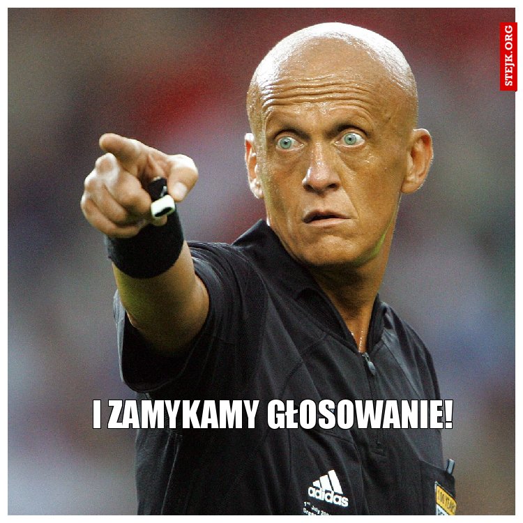 I zamykamy głosowanie!