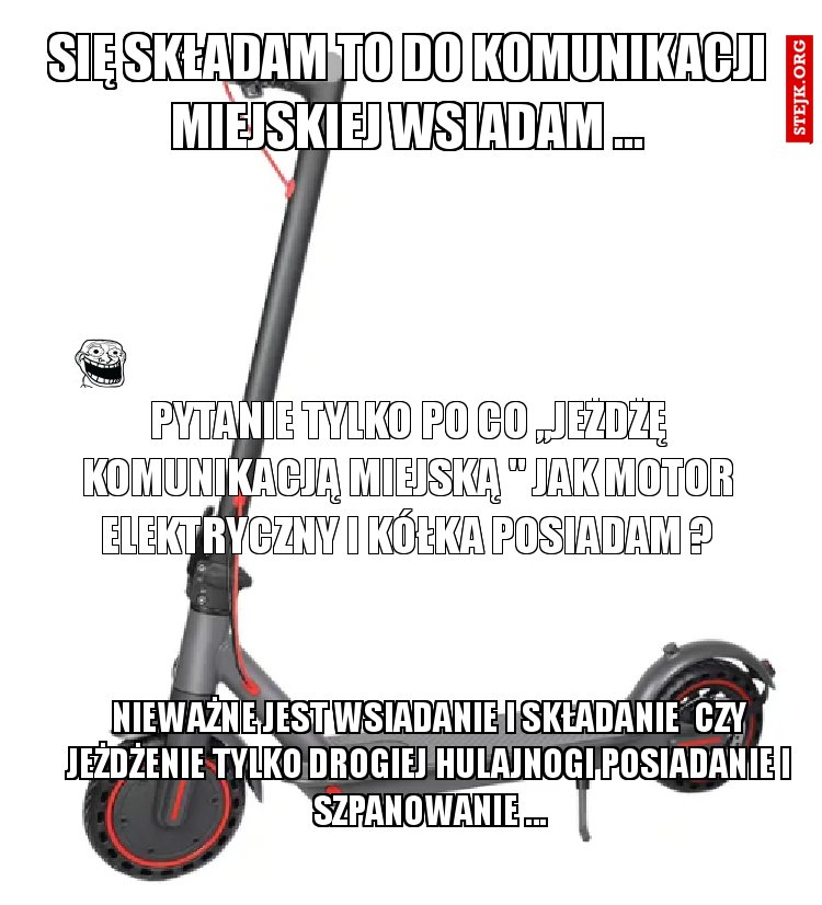 się składam to do komunikacji miejskiej wsiadam ...