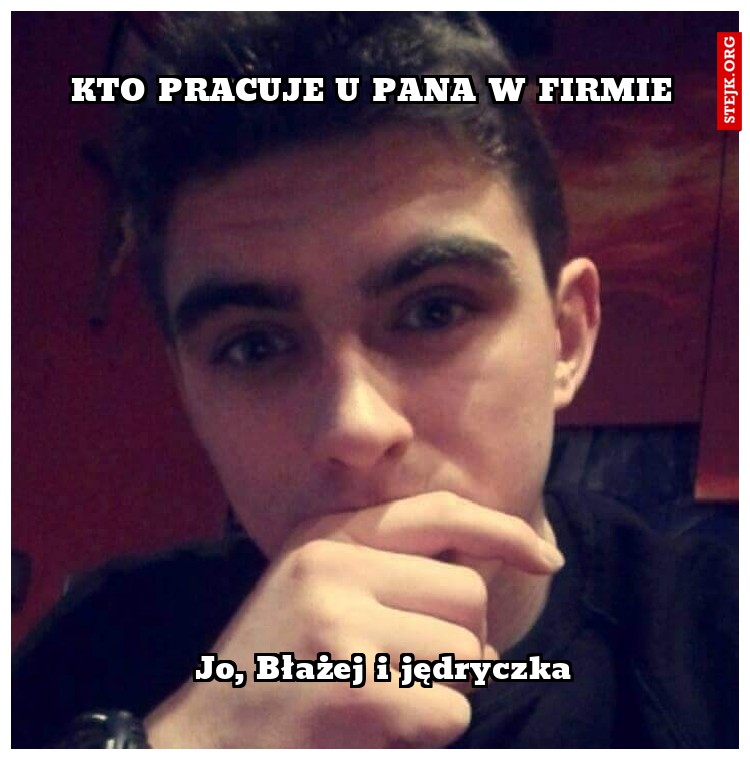 Kto pracuje u Pana w firmie