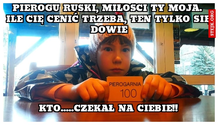 Pierogu Ruski, miłości ty moja. Ile cię cenić trzeba, ten tylko się dowie
