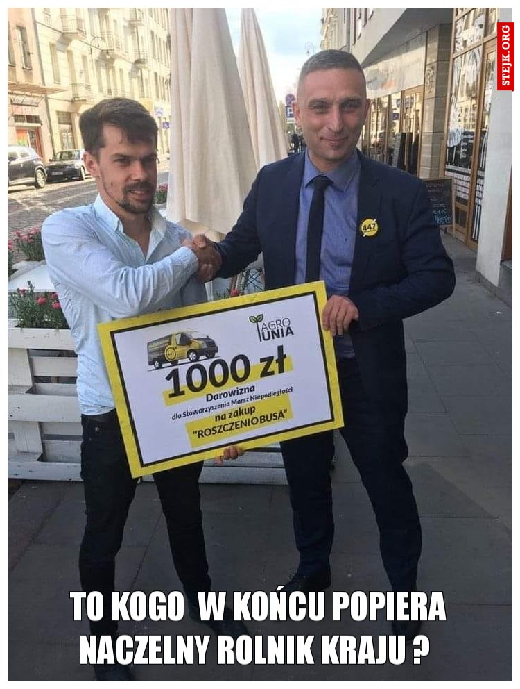 TO KOGO  W KOŃCU POPIERA NACZELNY ROLNIK KRAJU ? 