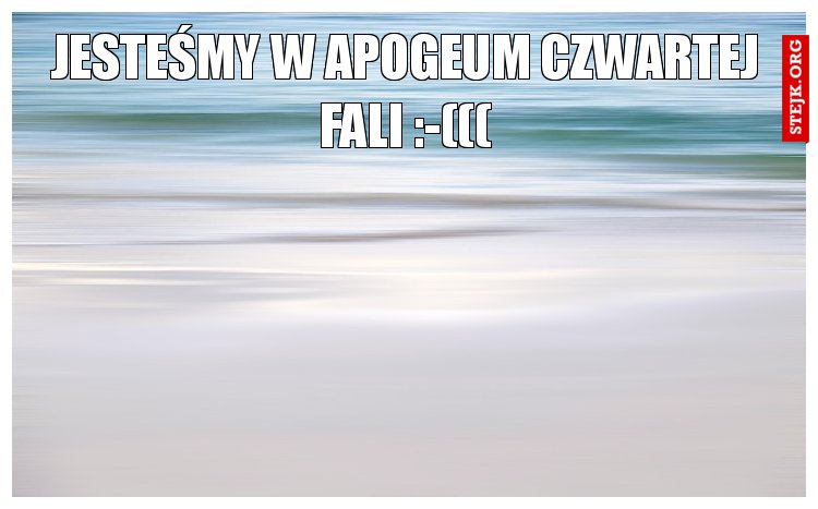 Jesteśmy w apogeum czwartej fali :-(((