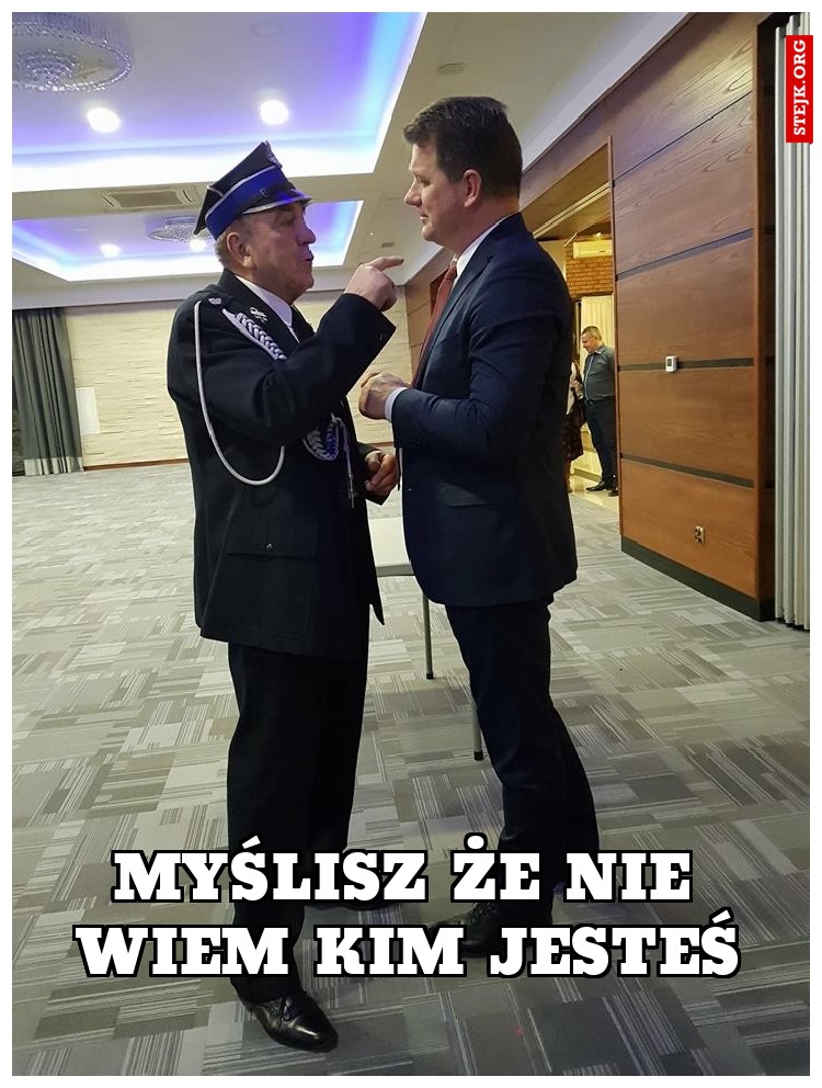 MYŚLISZ ŻE NIE WIEM KIM JESTEŚ