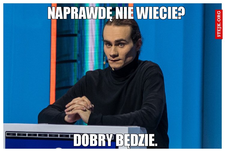 Naprawdę nie wiecie?