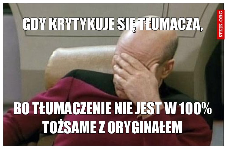 bo tłumaczenie nie jest w 100% tożsame z oryginałem