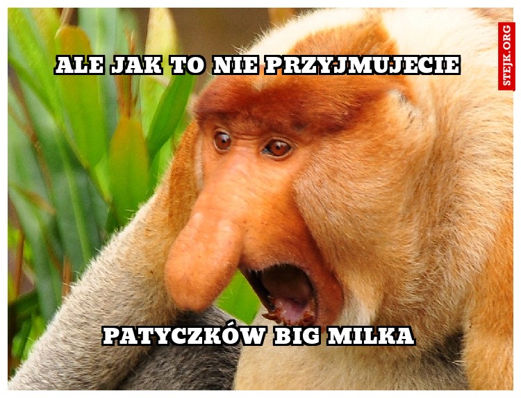 ale jak to nie przyjmujecie