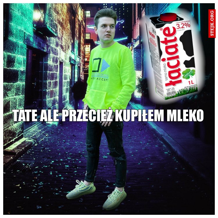 Tate ale przecież kupiłem mleko