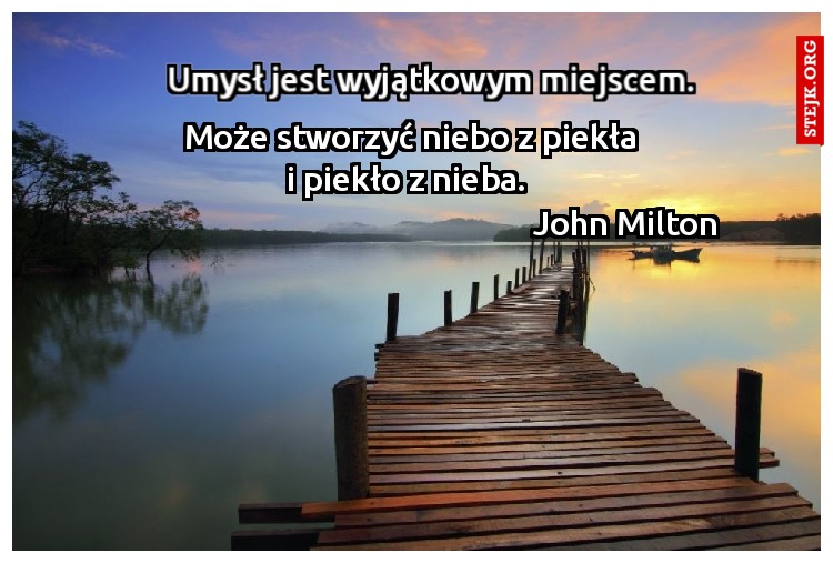 Umysł jest wyjątkowym miejscem. 