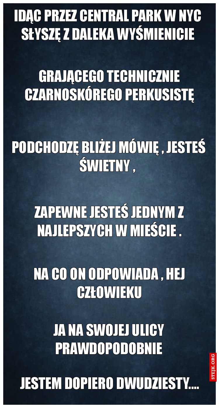 Idąc przez central park w nyc słyszę z daleka wyśmienicie