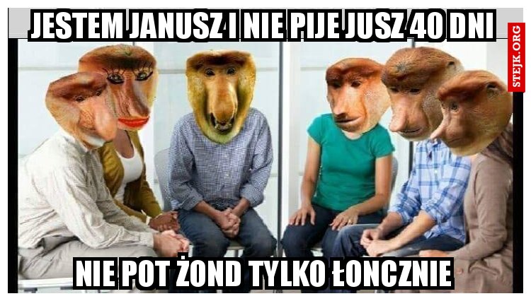 Jestem Janusz i nie pije jusz 40 dni 