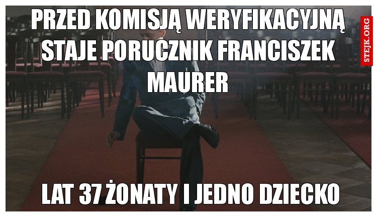 przed komisją weryfikacyjną staje porucznik franciszek maurer