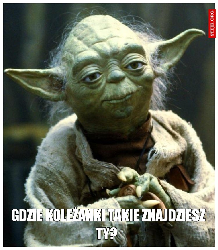 Gdzie koleżanki takie znajdziesz Ty? 