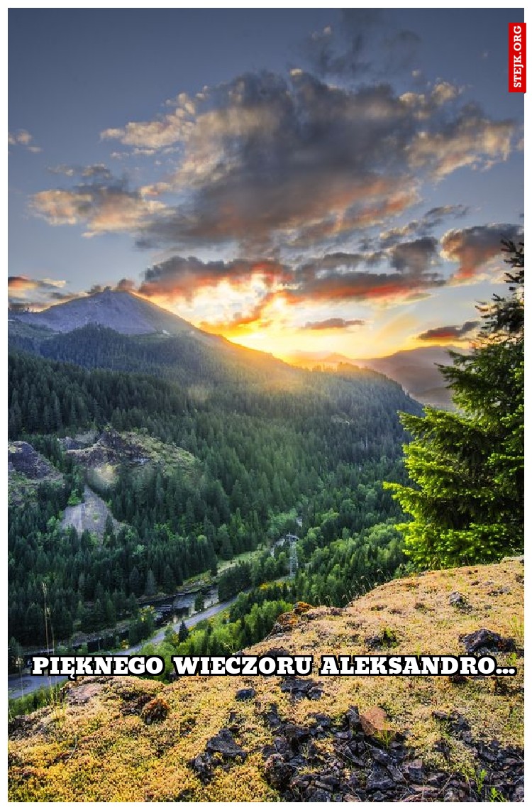 pięknego wieczoru aleksandro...