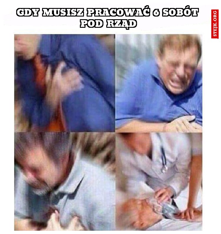 GDY MUSISZ PRACOWAĆ 6 SOBÓT POD RZĄD