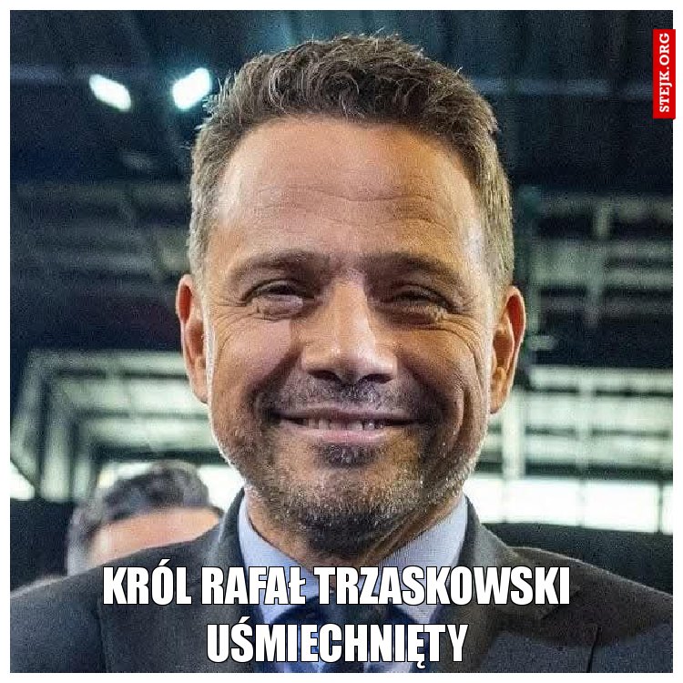 Król Rafał Trzaskowski uśmiechnięty