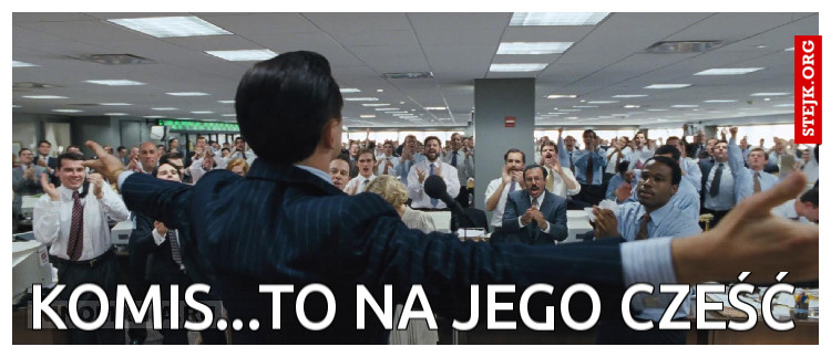 Komis...To na jego czeŚĆ