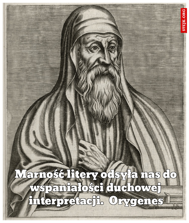 Marność litery odsyła nas do wspaniałości duchowej interpretacji.  Orygenes