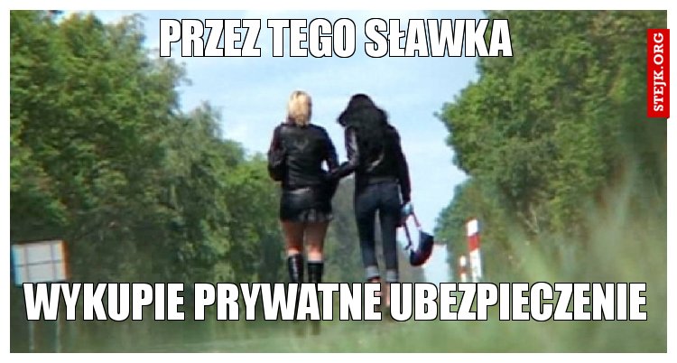 Przez tego Sławka