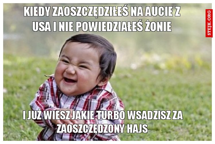 kiedy zaoszczędziłeś na aucie z usa i nie powiedziałeś żonie