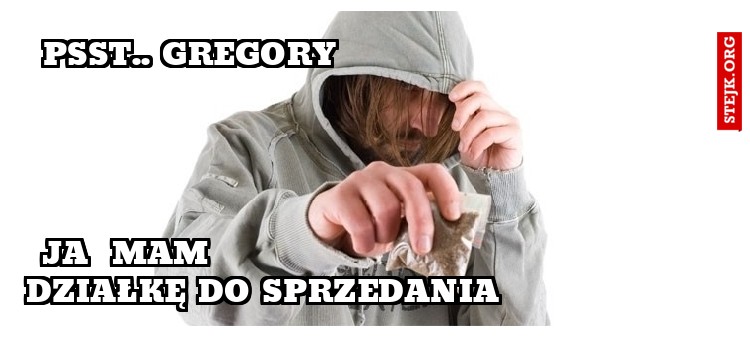 psst.. Gregory                              