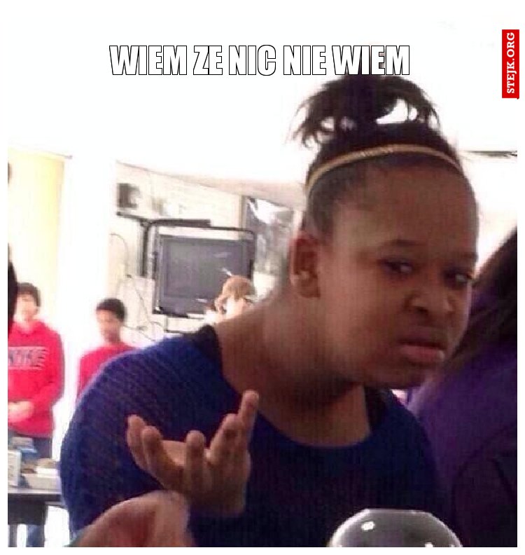 wiem ze nic nie wiem